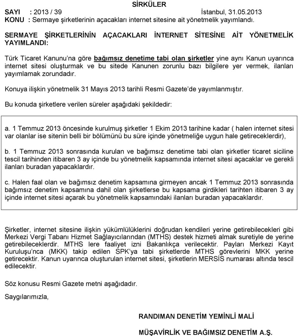 bu sitede Kanunen zorunlu bazı bilgilere yer vermek, ilanları yayımlamak zorundadır. Konuya ilişkin yönetmelik 31 Mayıs 2013 tarihli Resmi Gazete de yayımlanmıştır.