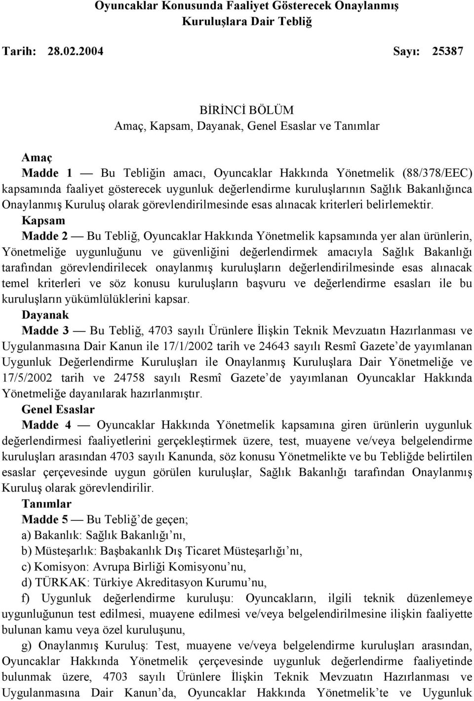 değerlendirme kuruluşlarının Sağlık Bakanlığınca Onaylanmış Kuruluş olarak görevlendirilmesinde esas alınacak kriterleri belirlemektir.