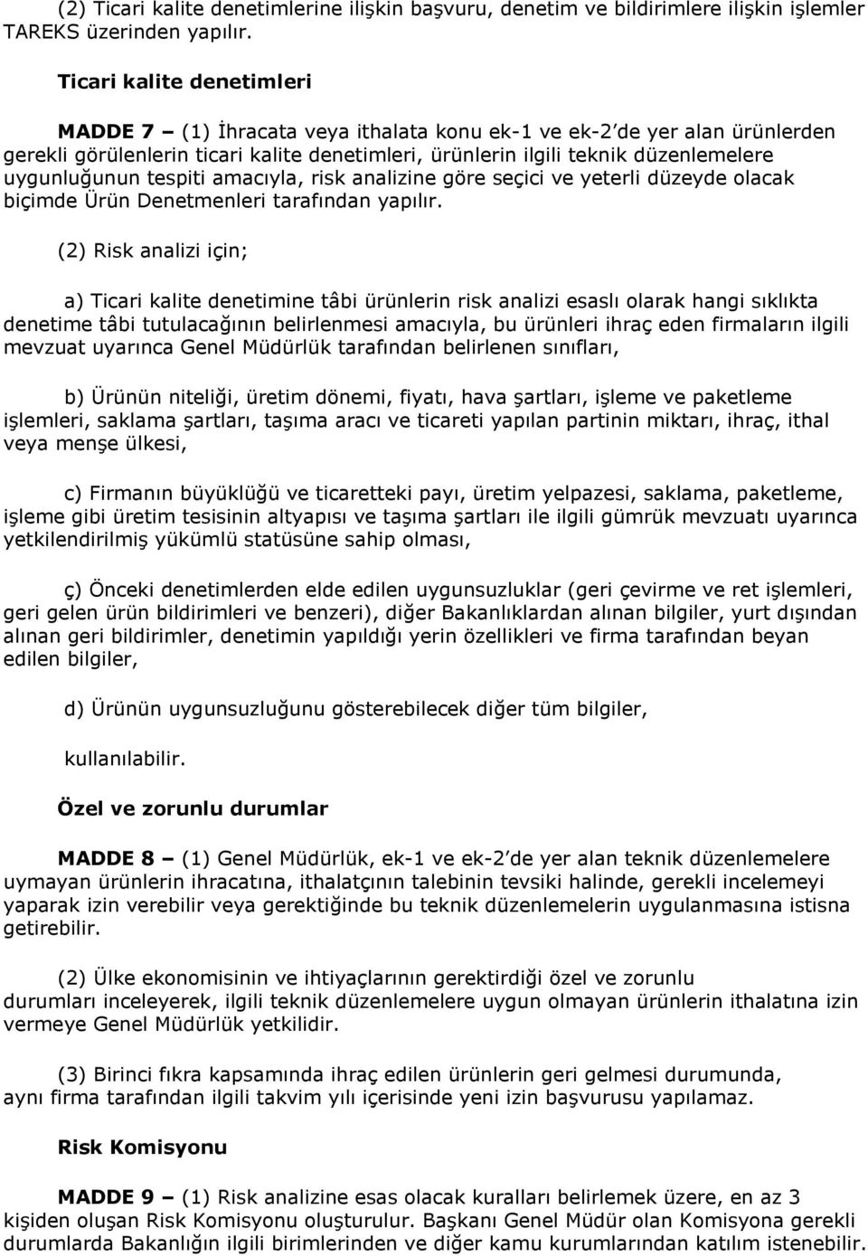 uygunluğunun tespiti amacıyla, risk analizine göre seçici ve yeterli düzeyde olacak biçimde Ürün Denetmenleri tarafından yapılır.