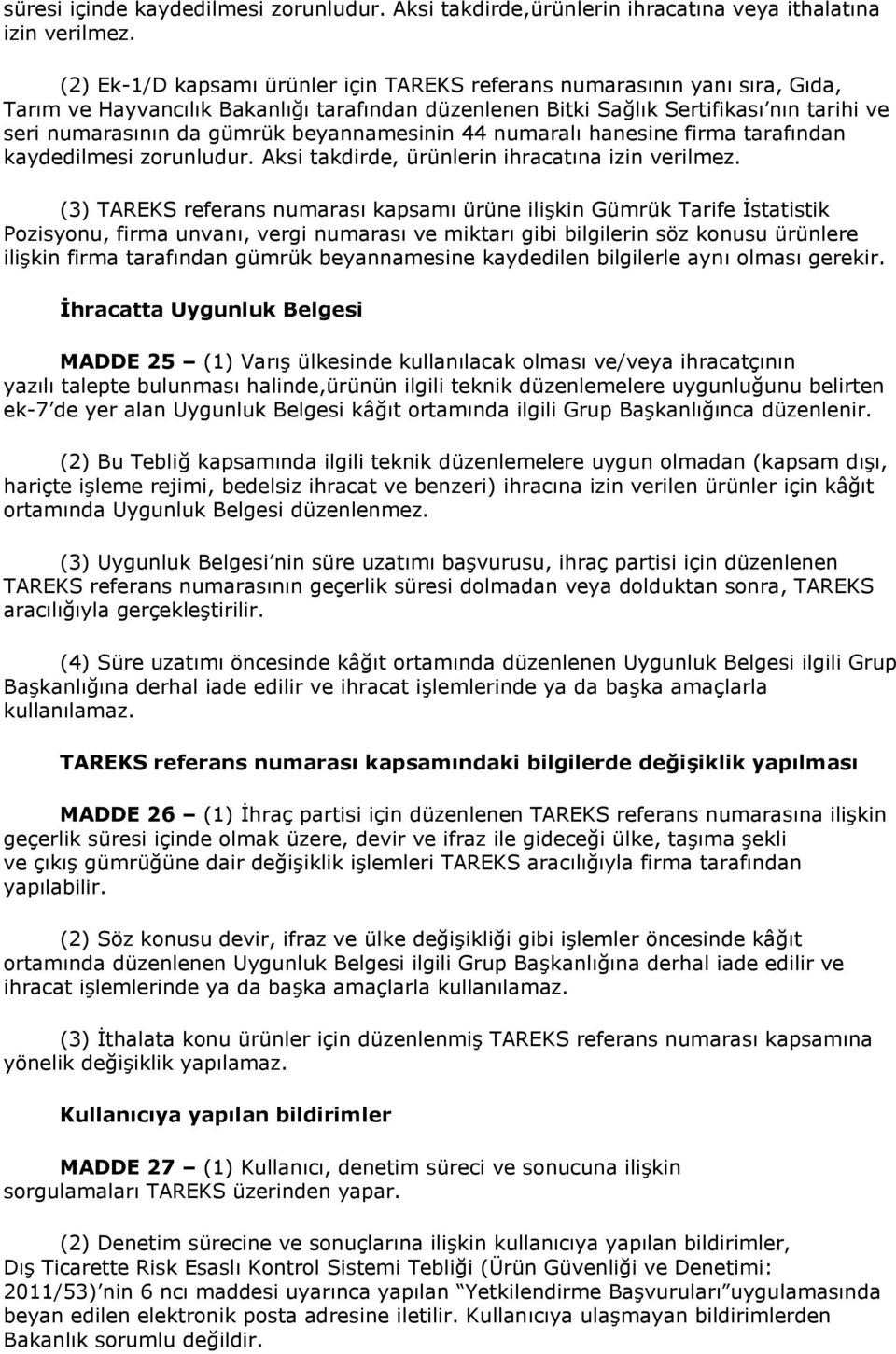 beyannamesinin 44 numaralı hanesine firma tarafından kaydedilmesi zorunludur. Aksi takdirde, ürünlerin ihracatına izin verilmez.