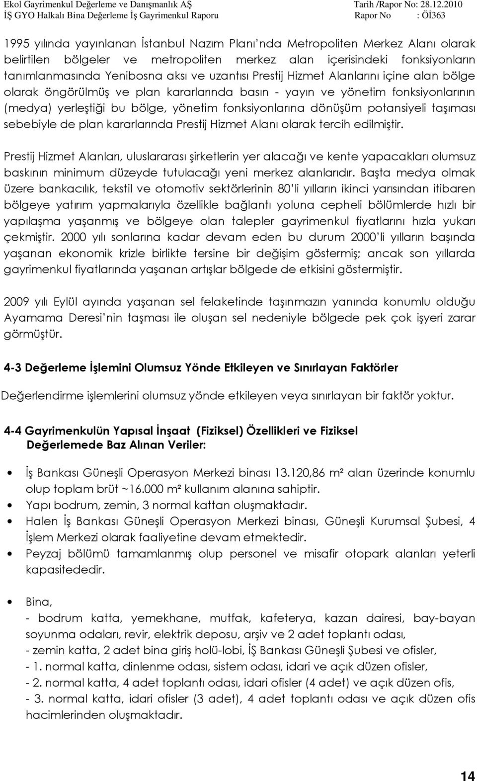 potansiyeli taşıması sebebiyle de plan kararlarında Prestij Hizmet Alanı olarak tercih edilmiştir.