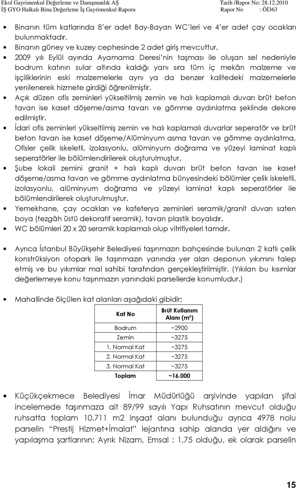 kalitedeki malzemelerle yenilenerek hizmete girdiği öğrenilmiştir.