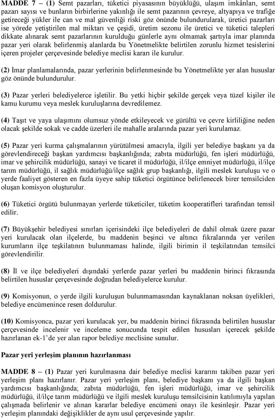 pazarlarının kurulduğu günlerle aynı olmamak şartıyla imar planında pazar yeri olarak belirlenmiş alanlarda bu Yönetmelikte belirtilen zorunlu hizmet tesislerini içeren projeler çerçevesinde belediye