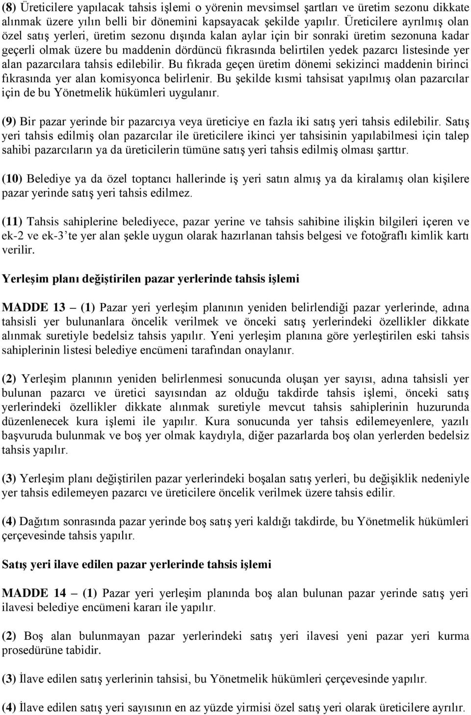 listesinde yer alan pazarcılara tahsis edilebilir. Bu fıkrada geçen üretim dönemi sekizinci maddenin birinci fıkrasında yer alan komisyonca belirlenir.