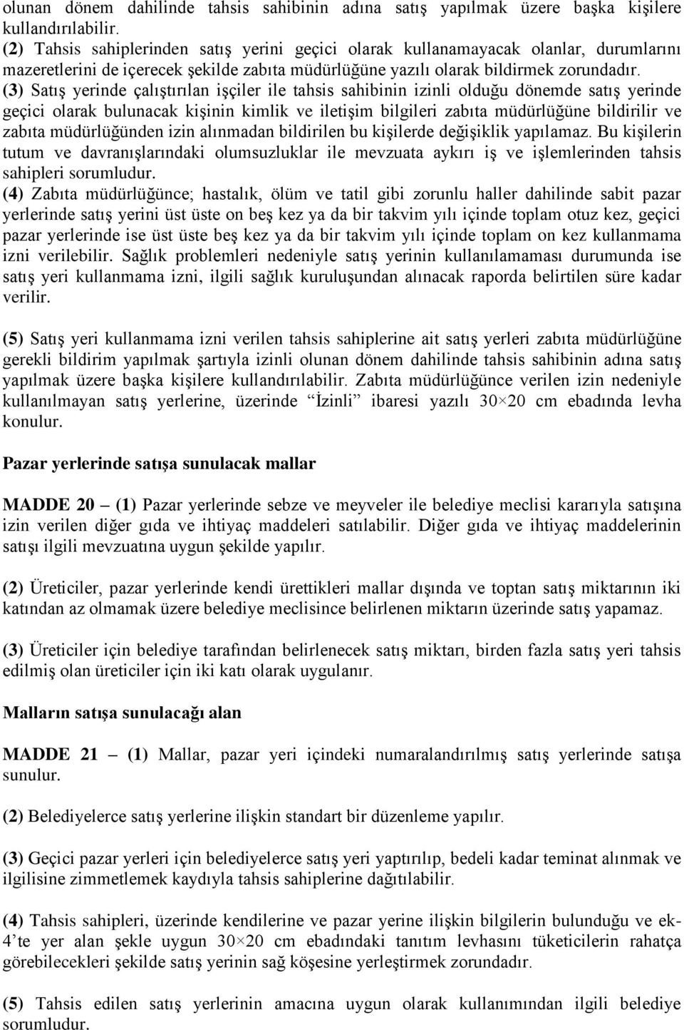 (3) Satış yerinde çalıştırılan işçiler ile tahsis sahibinin izinli olduğu dönemde satış yerinde geçici olarak bulunacak kişinin kimlik ve iletişim bilgileri zabıta müdürlüğüne bildirilir ve zabıta