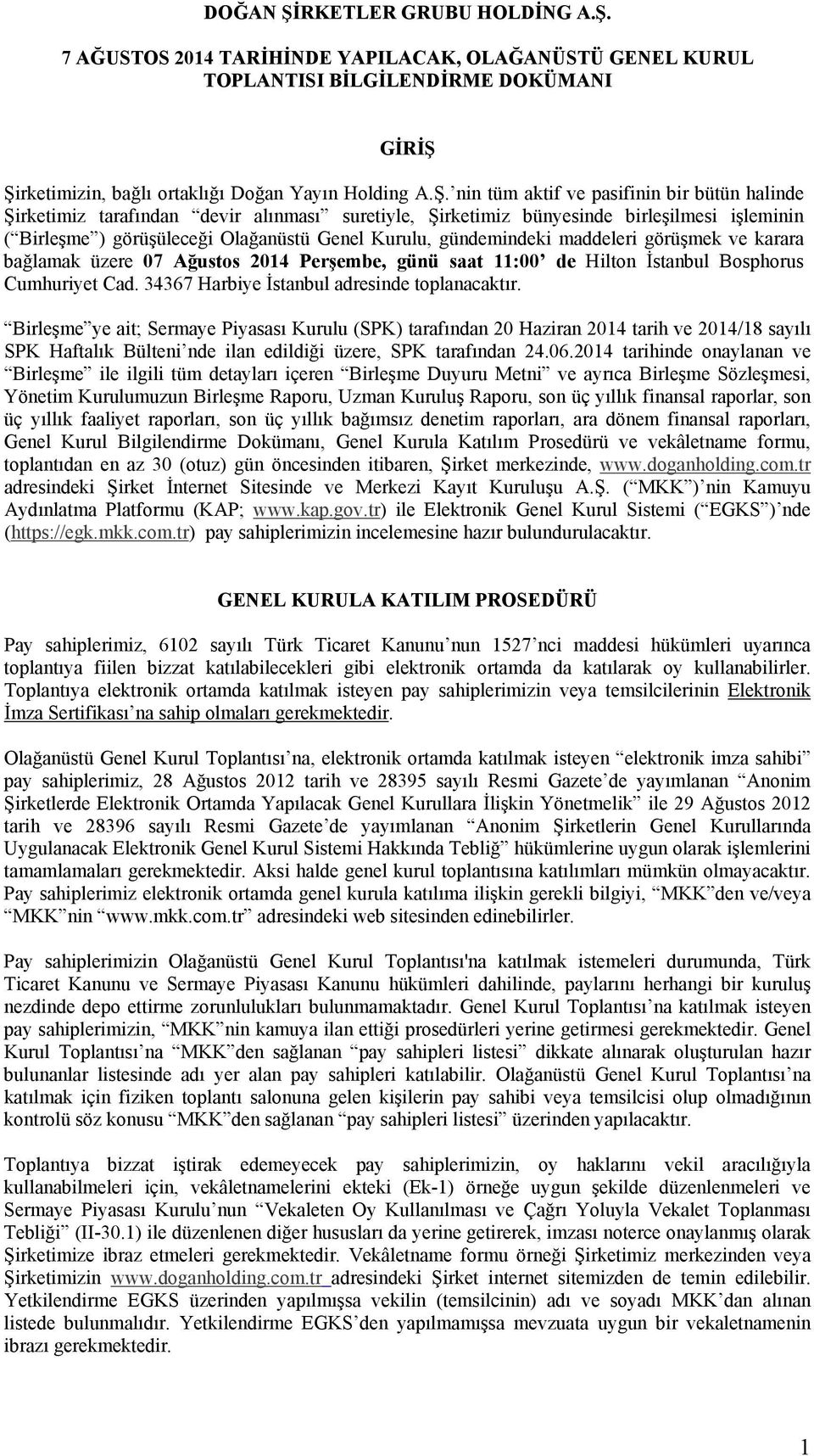 7 AĞUSTOS 2014 TARİHİNDE YAPILACAK, OLAĞANÜSTÜ GENEL KURUL TOPLANTISI BİLGİLENDİRME DOKÜMANI GİRİŞ 