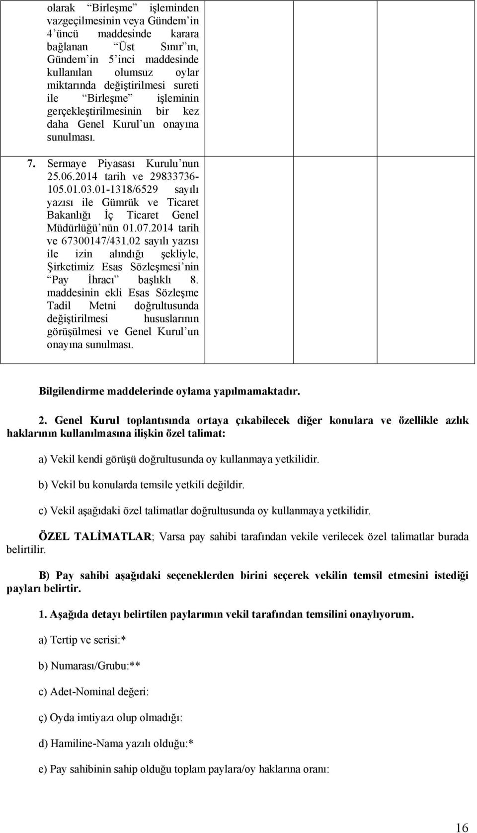 01-1318/6529 sayılı yazısı ile Gümrük ve Ticaret Bakanlığı İç Ticaret Genel Müdürlüğü nün 01.07.2014 tarih ve 67300147/431.