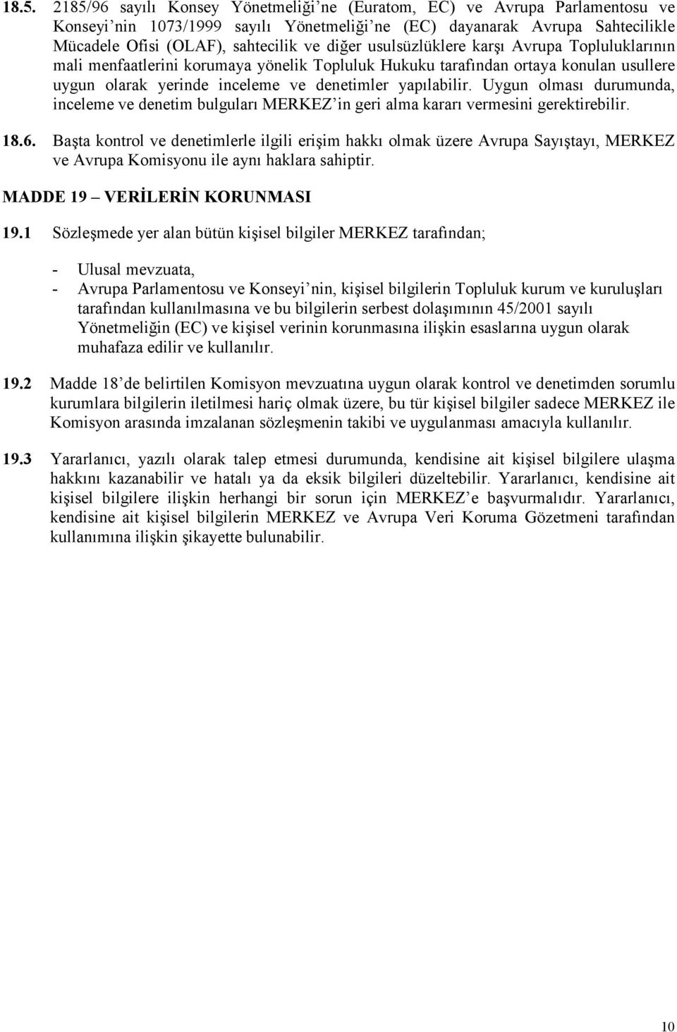 Uygun olması durumunda, inceleme ve denetim bulguları MERKEZ in geri alma kararı vermesini gerektirebilir. 18.6.