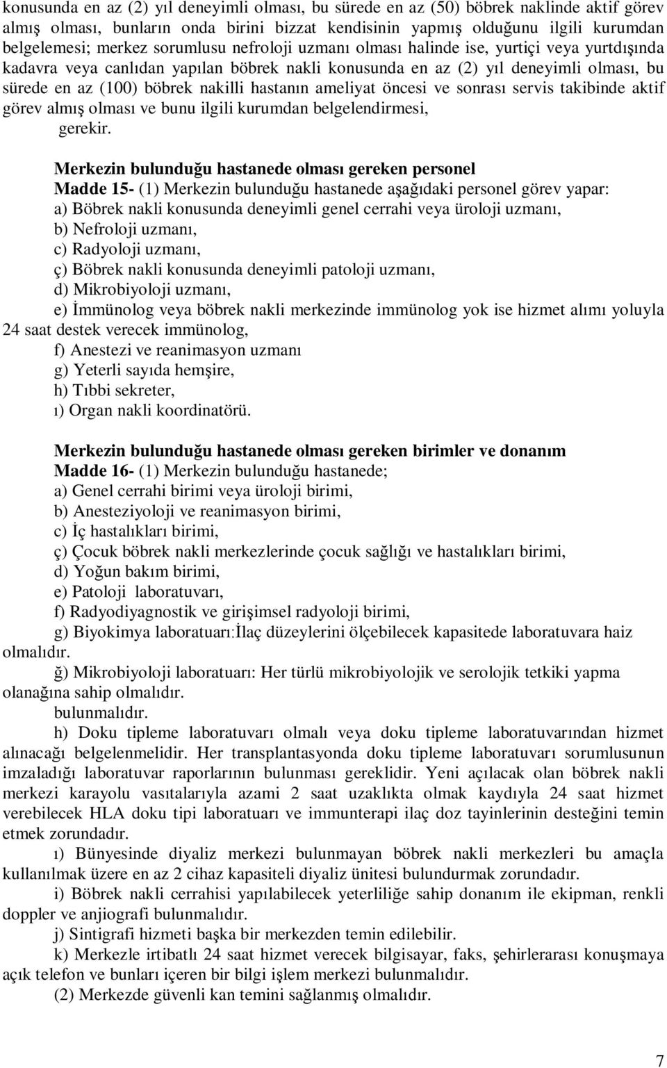 öncesi ve sonras servis takibinde aktif görev alm olmas ve bunu ilgili kurumdan belgelendirmesi, gerekir.