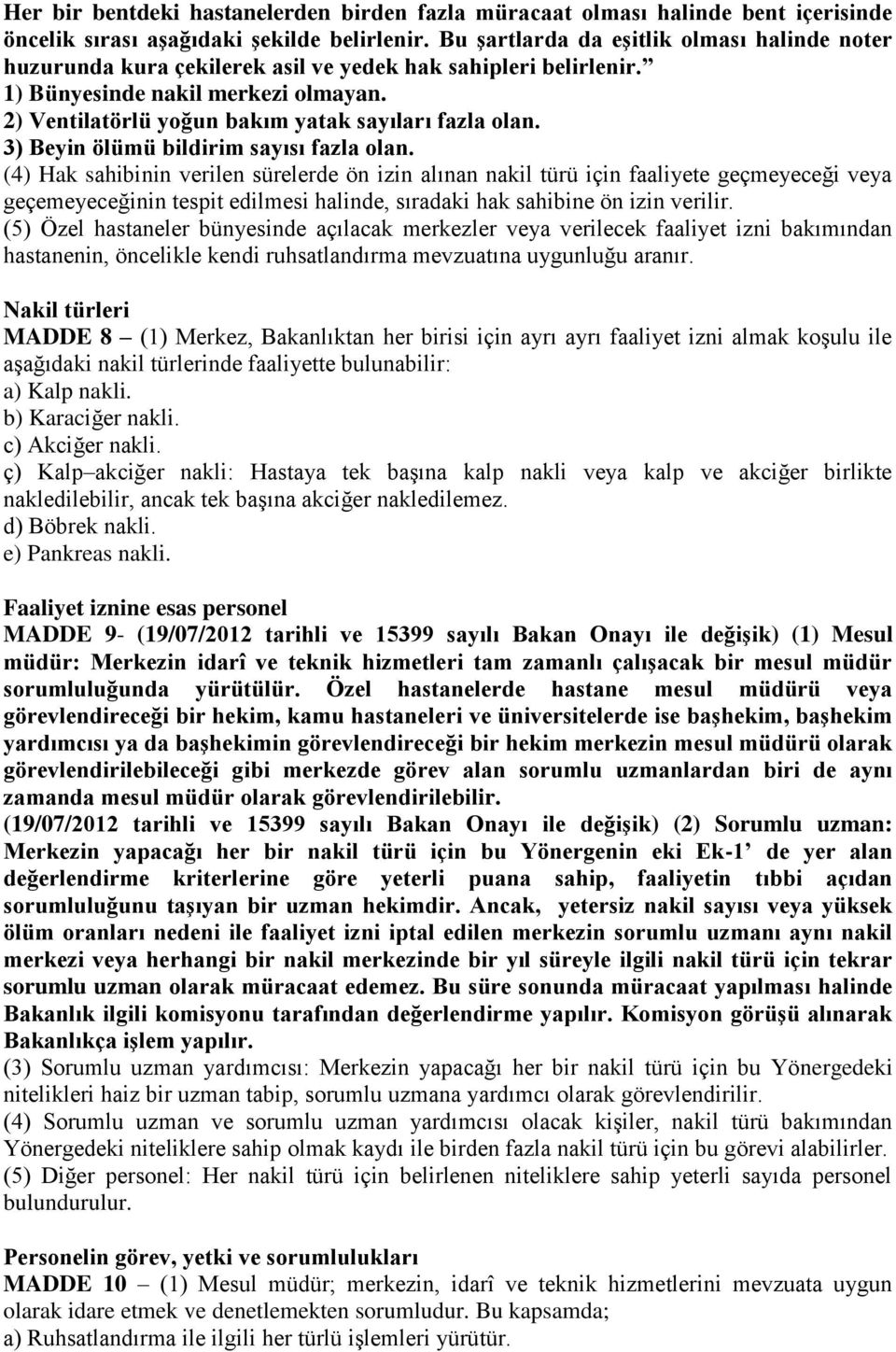 2) Ventilatörlü yoğun bakım yatak sayıları fazla olan. 3) Beyin ölümü bildirim sayısı fazla olan.