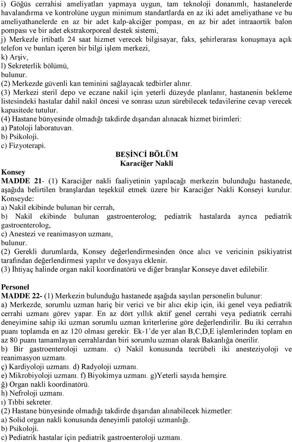 konuşmaya açık telefon ve bunları içeren bir bilgi işlem merkezi, k) Arşiv, l) Sekreterlik bölümü, (2) Merkezde güvenli kan teminini sağlayacak tedbirler alınır.