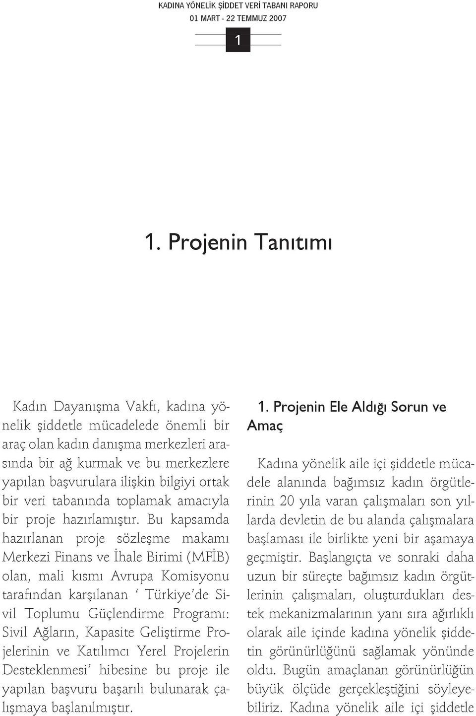 ortak bir veri tabanında toplamak amacıyla bir proje hazırlamıştır.