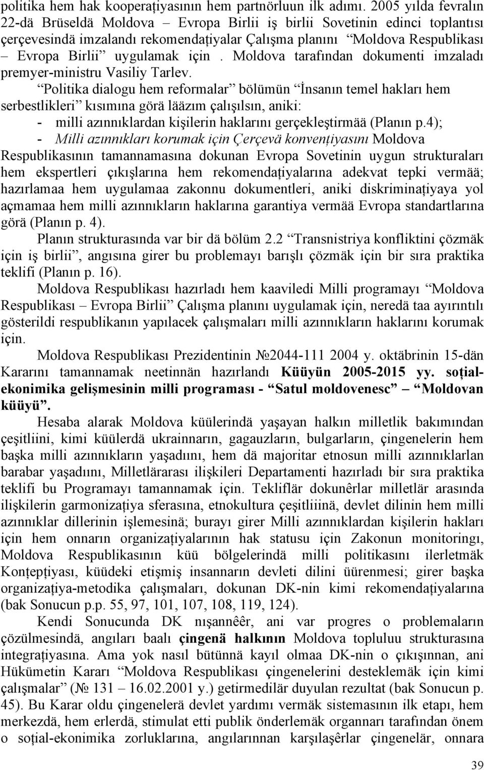 için. Moldova tarafından dokumenti imzaladı premyer-ministru Vasiliy Tarlev.