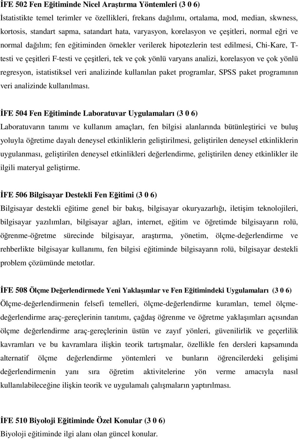 yönlü varyans analizi, korelasyon ve çok yönlü regresyon, istatistiksel veri analizinde kullanılan paket programlar, SPSS paket programının veri analizinde kullanılması.