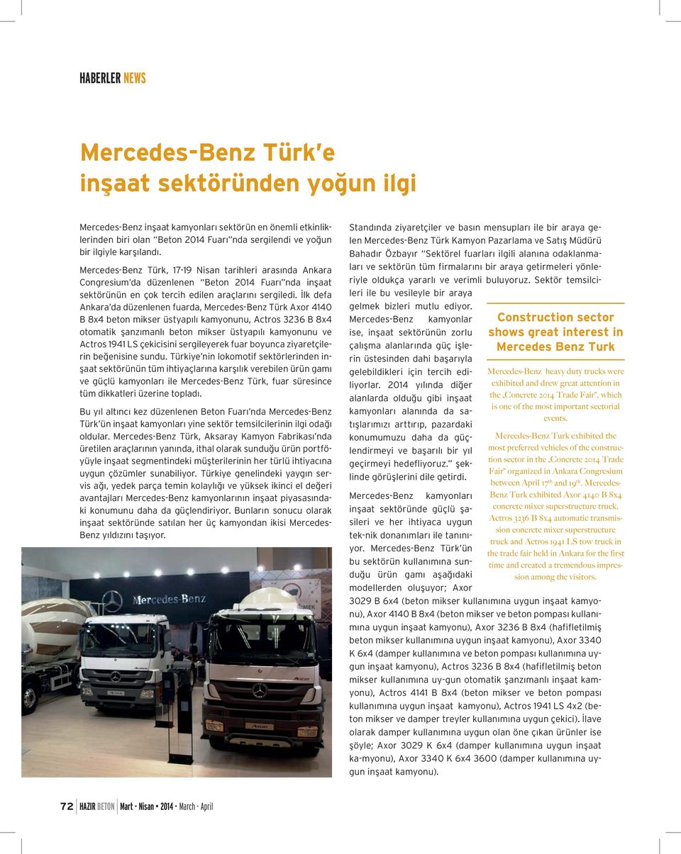 İlk defa Ankara da düzenlenen fuarda, Mercedes-Benz Türk Axor 4140 B 8x4 beton mikser üstyapılı kamyonunu, Actros 3236 B 8x4 otomatik şanzımanlı beton mikser üstyapılı kamyonunu ve Actros 1941 LS