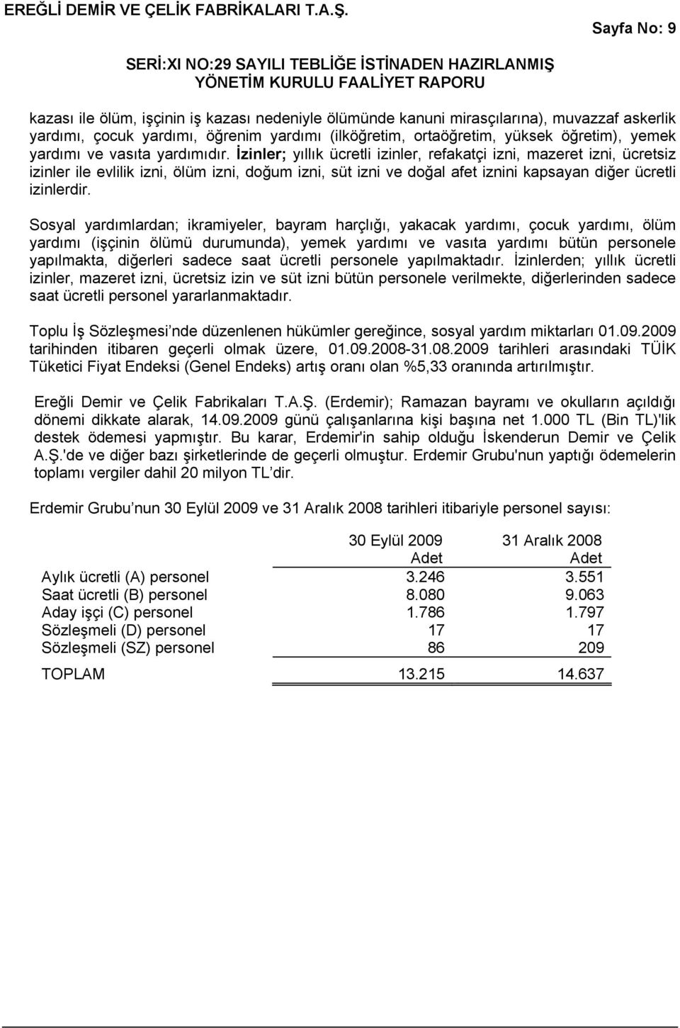 İzinler; yıllık ücretli izinler, refakatçi izni, mazeret izni, ücretsiz izinler ile evlilik izni, ölüm izni, doğum izni, süt izni ve doğal afet iznini kapsayan diğer ücretli izinlerdir.