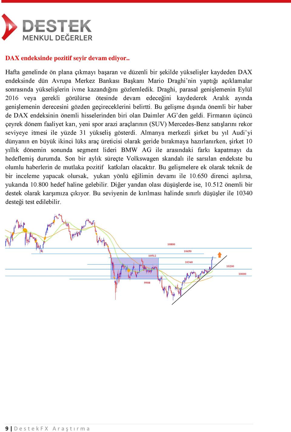 ivme kazandığını gözlemledik. Draghi, parasal genişlemenin Eylül 2016 veya gerekli görülürse ötesinde devam edeceğini kaydederek Aralık ayında genişlemenin derecesini gözden geçireceklerini belirtti.