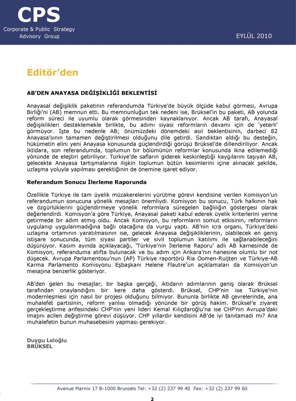 Ancak AB tarafı, Anayasal değişiklikleri desteklemekle birlikte, bu adımı siyasi reformların devamı için de yeterli görmüyor.