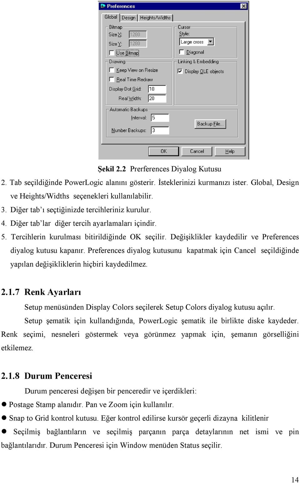 Değişiklikler kaydedilir ve Preferences diyalog kutusu kapanır. Preferences diyalog kutusunu kapatmak için Cancel seçildiğinde yapılan değişikliklerin hiçbiri kaydedilmez. 2.1.