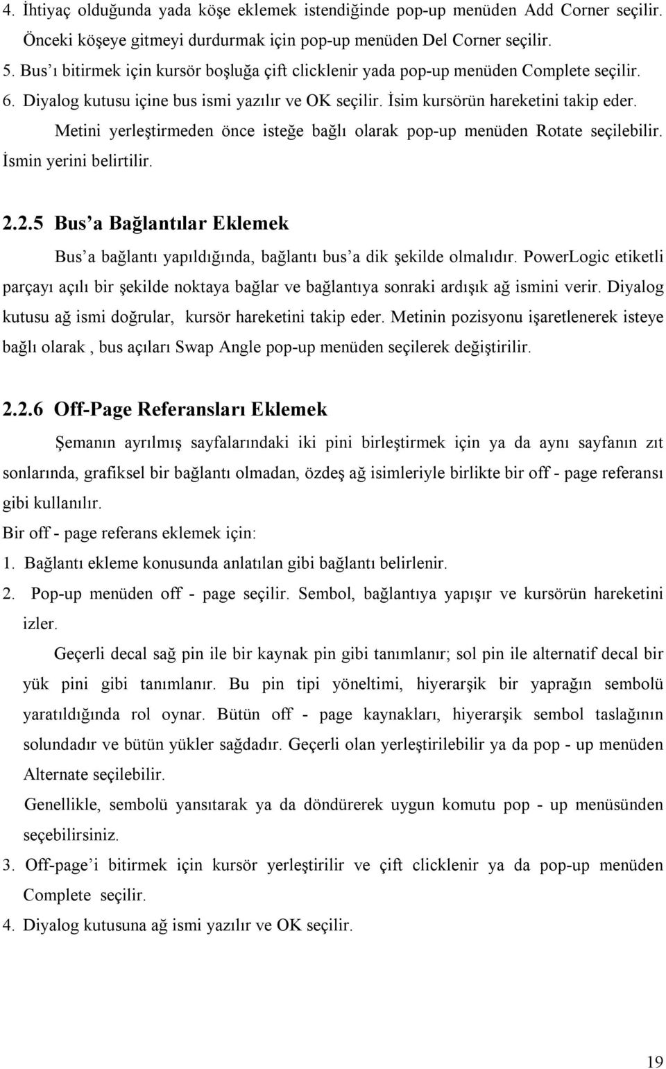 Metini yerleştirmeden önce isteğe bağlı olarak pop-up menüden Rotate seçilebilir. İsmin yerini belirtilir. 2.