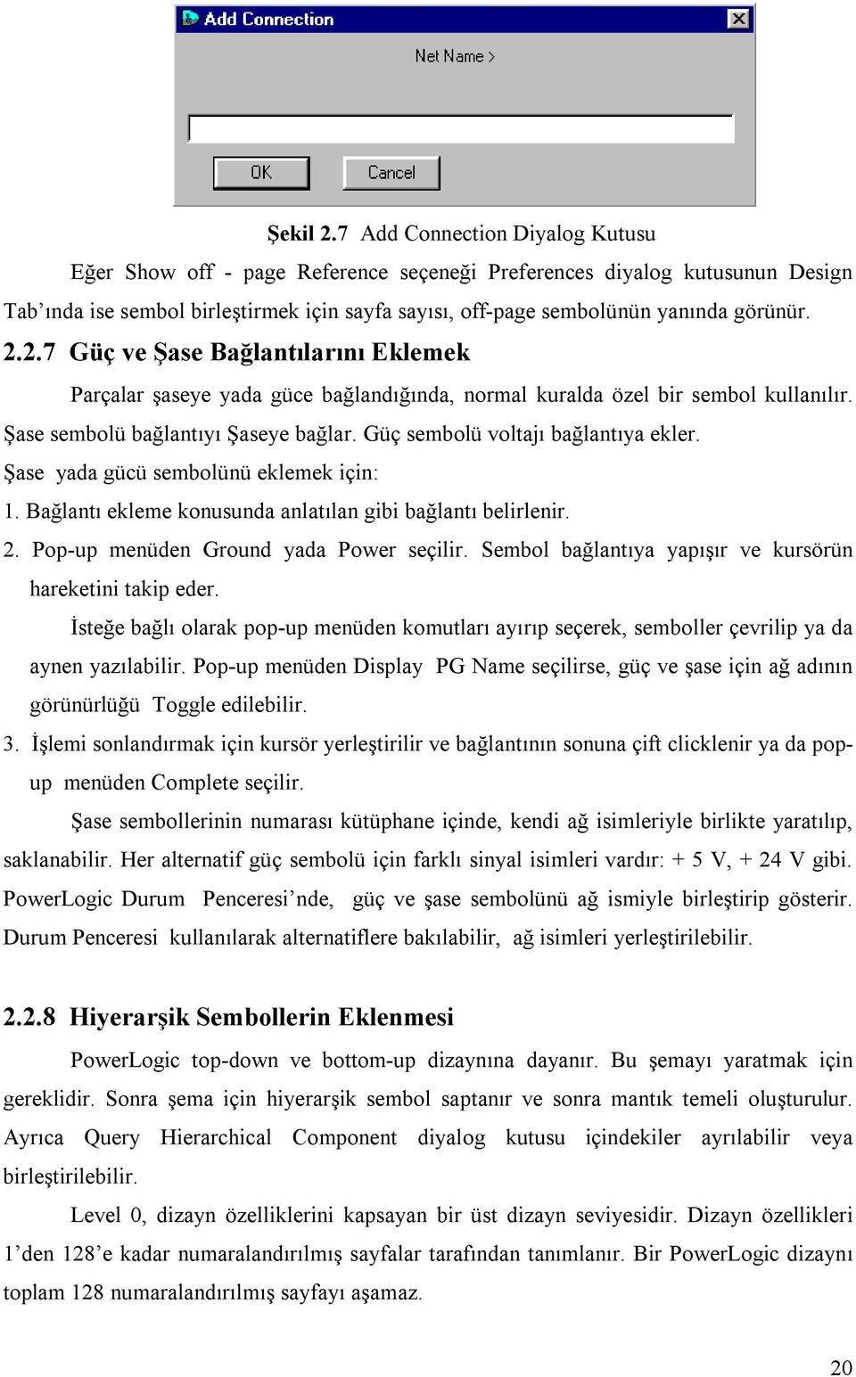 2.7 Güç ve Şase Bağlantılarını Eklemek Parçalar şaseye yada güce bağlandığında, normal kuralda özel bir sembol kullanılır. Şase sembolü bağlantıyı Şaseye bağlar. Güç sembolü voltajı bağlantıya ekler.