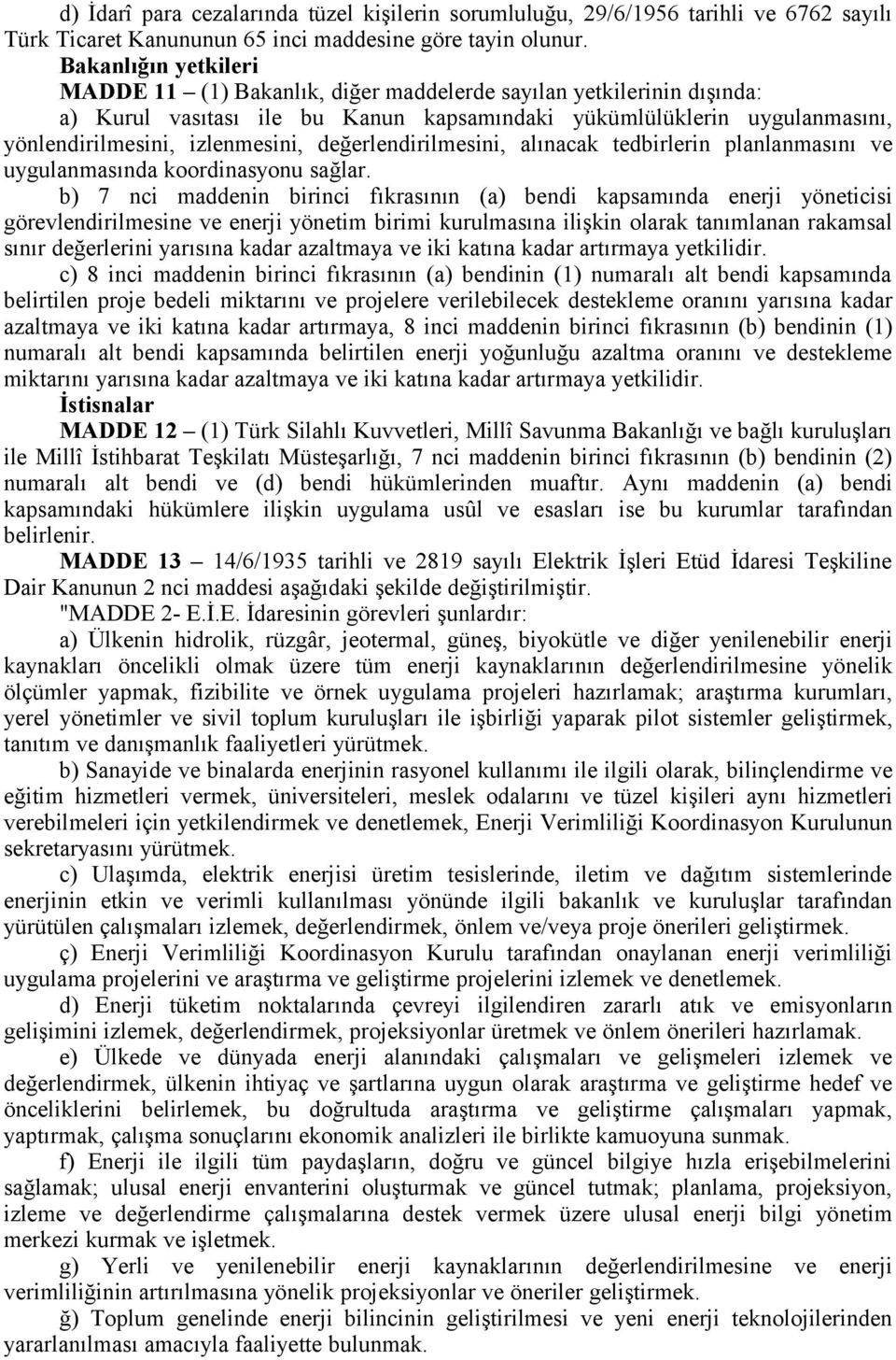 değerlendirilmesini, alınacak tedbirlerin planlanmasını ve uygulanmasında koordinasyonu sağlar.