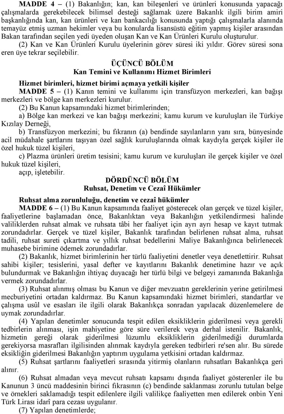 Kan Ürünleri Kurulu oluşturulur. (2) Kan ve Kan Ürünleri Kurulu üyelerinin görev süresi iki yıldır. Görev süresi sona eren üye tekrar seçilebilir.