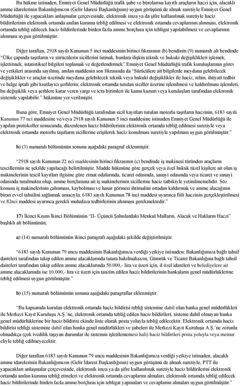 elektronik ortamda cevaplarının alınması, elektronik ortamda tebliğ edilecek haciz bildirilerinde birden fazla amme borçlusu için tebligat yapılabilmesi ve cevaplarının alınması uygun görülmüştür.