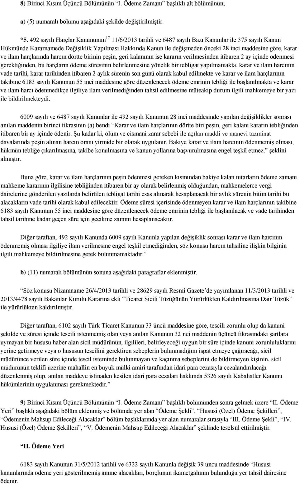 göre, karar ve ilam harçlarında harcın dörtte birinin peşin, geri kalanının ise kararın verilmesinden itibaren 2 ay içinde ödenmesi gerektiğinden, bu harçların ödeme süresinin belirlenmesine yönelik