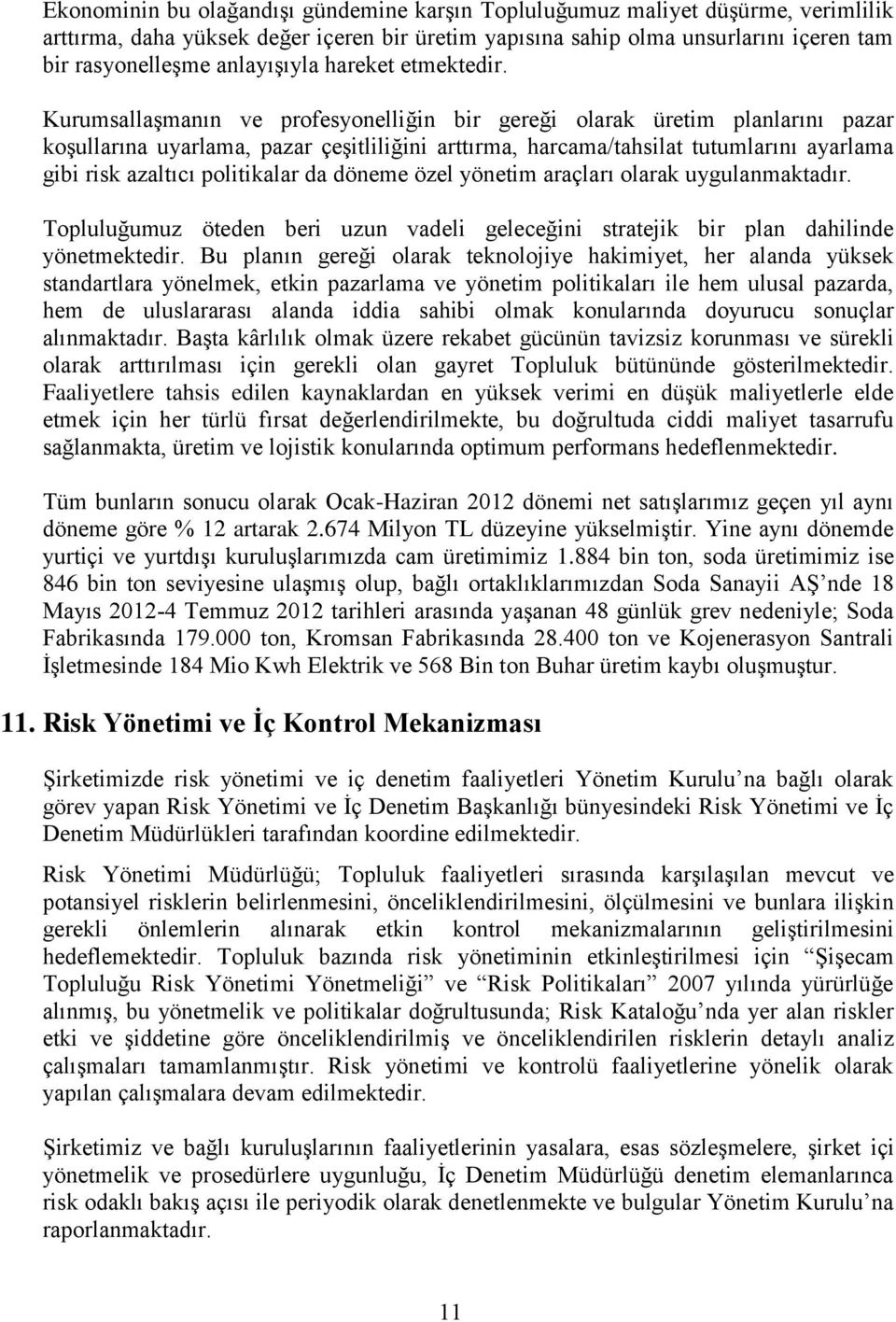 Kurumsallaşmanın ve profesyonelliğin bir gereği olarak üretim planlarını pazar koşullarına uyarlama, pazar çeşitliliğini arttırma, harcama/tahsilat tutumlarını ayarlama gibi risk azaltıcı politikalar