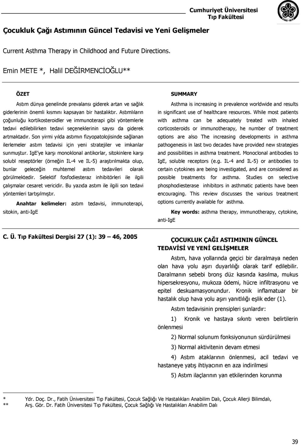 Astımlıların çoğunluğu kortikosteroidler ve immunoterapi gibi yöntemlerle tedavi edilebilirken tedavi seçeneklerinin sayısı da giderek artmaktadır.