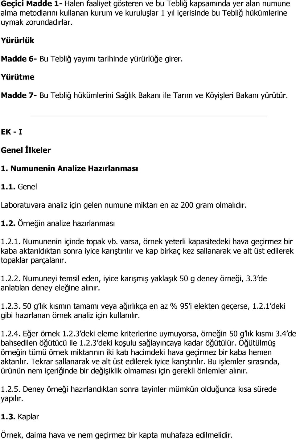 Numunenin Analize Hazırlanması 1.1. Genel Laboratuvara analiz için gelen numune miktarı en az 200 gram olmalıdır. 1.2. Örneğin analize hazırlanması 1.2.1. Numunenin içinde topak vb.