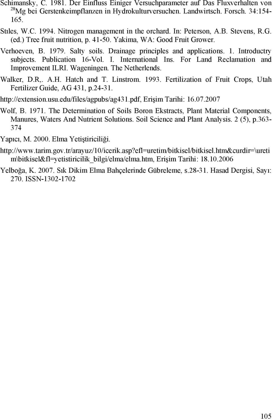 Drainage principles and applications. 1. Introductry subjects. Publication 16-Vol. I. International Ins. For Land Reclamation and Improvement ILRI. Wageningen. The Netherlends. Walker, D.R,. A.H.