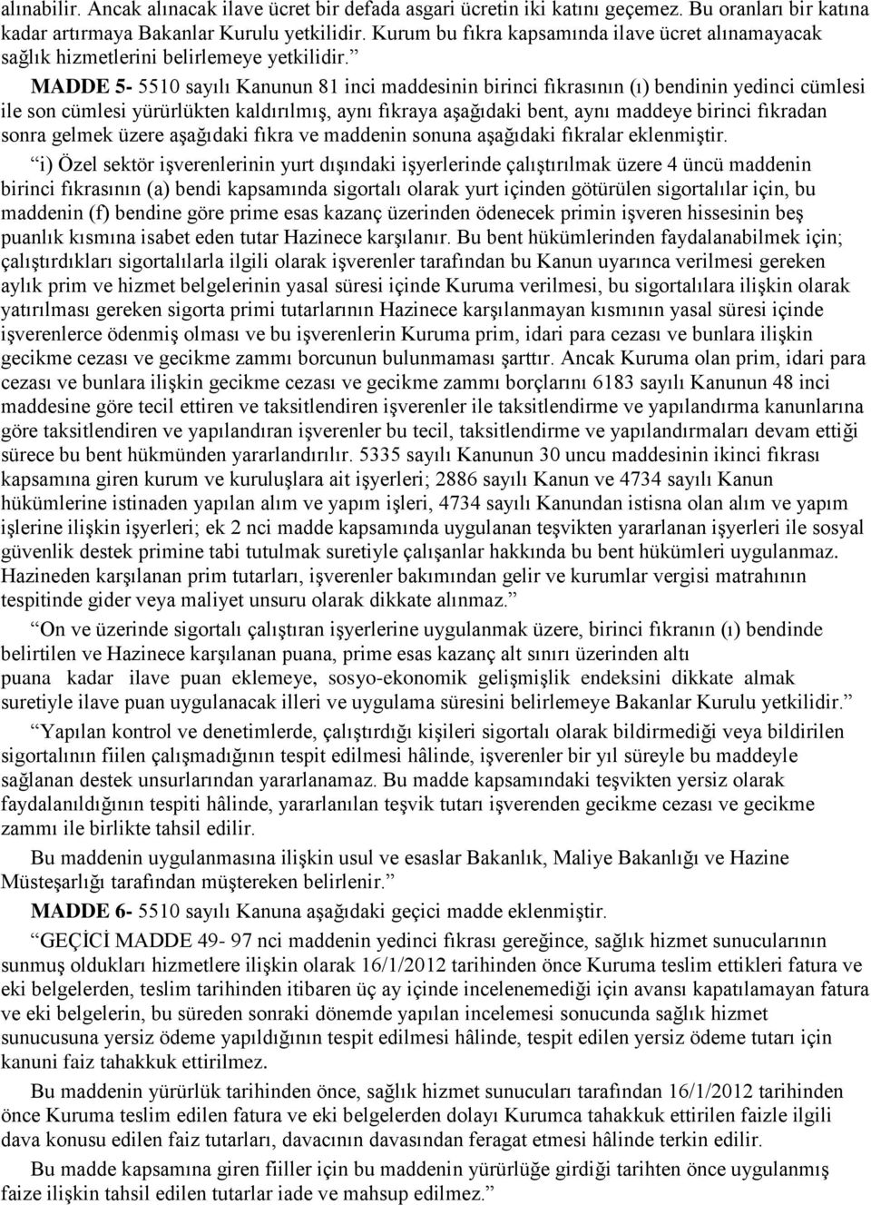 MADDE 5-5510 sayılı Kanunun 81 inci maddesinin birinci fıkrasının (ı) bendinin yedinci cümlesi ile son cümlesi yürürlükten kaldırılmış, aynı fıkraya aşağıdaki bent, aynı maddeye birinci fıkradan