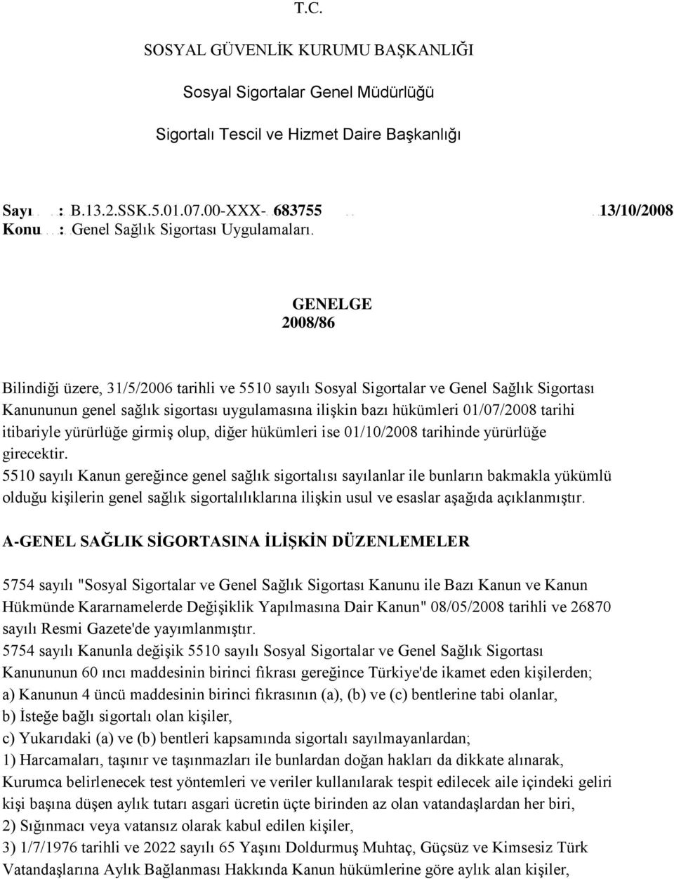 GENELGE 2008/86 Bilindiği üzere, 31/5/2006 tarihli ve 5510 sayılı Sosyal Sigortalar ve Genel Sağlık Sigortası Kanununun genel sağlık sigortası uygulamasına ilişkin bazı hükümleri 01/07/2008 tarihi