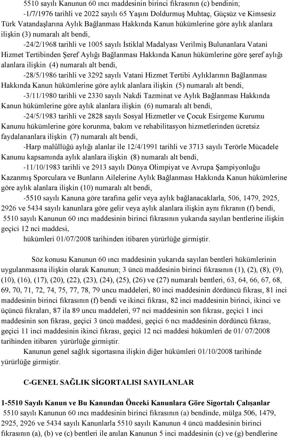 Hakkında Kanun hükümlerine göre şeref aylığı alanlara ilişkin5t 5T(4) numaralı alt bendi, -28/5/1986 tarihli ve 3292 sayılı Vatani Hizmet Tertibi Aylıklarının Bağlanması Hakkında Kanun hükümlerine