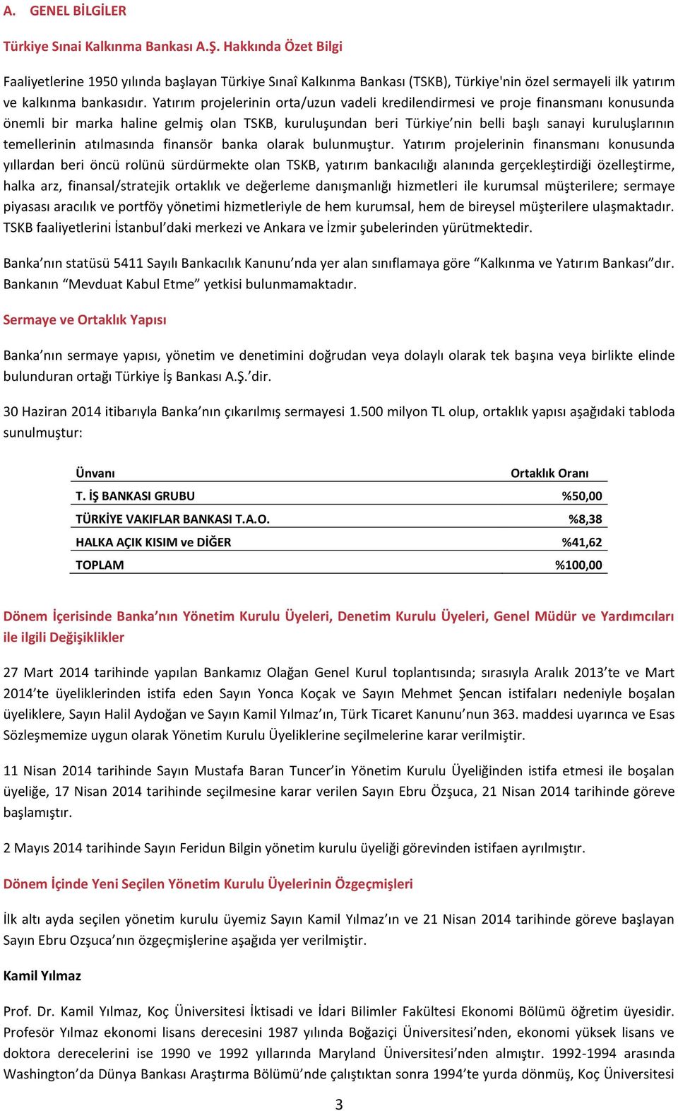 Yatırım projelerinin orta/uzun vadeli kredilendirmesi ve proje finansmanı konusunda önemli bir marka haline gelmiş olan TSKB, kuruluşundan beri Türkiye nin belli başlı sanayi kuruluşlarının