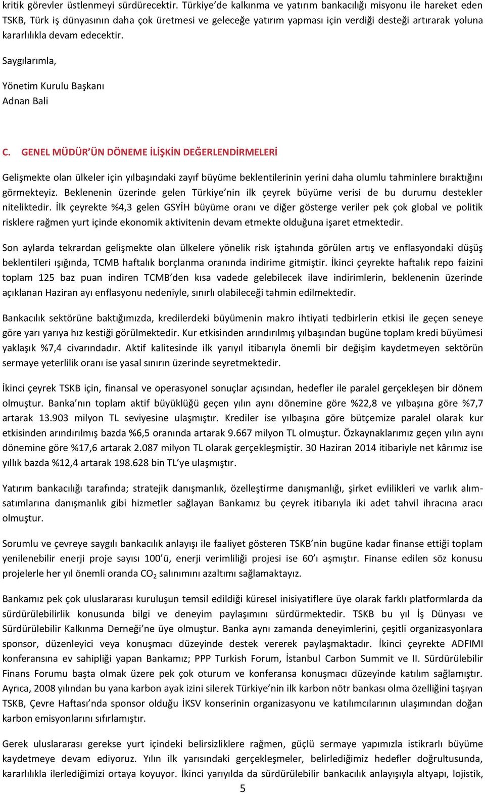 edecektir. Saygılarımla, Yönetim Kurulu Başkanı Adnan Bali C.