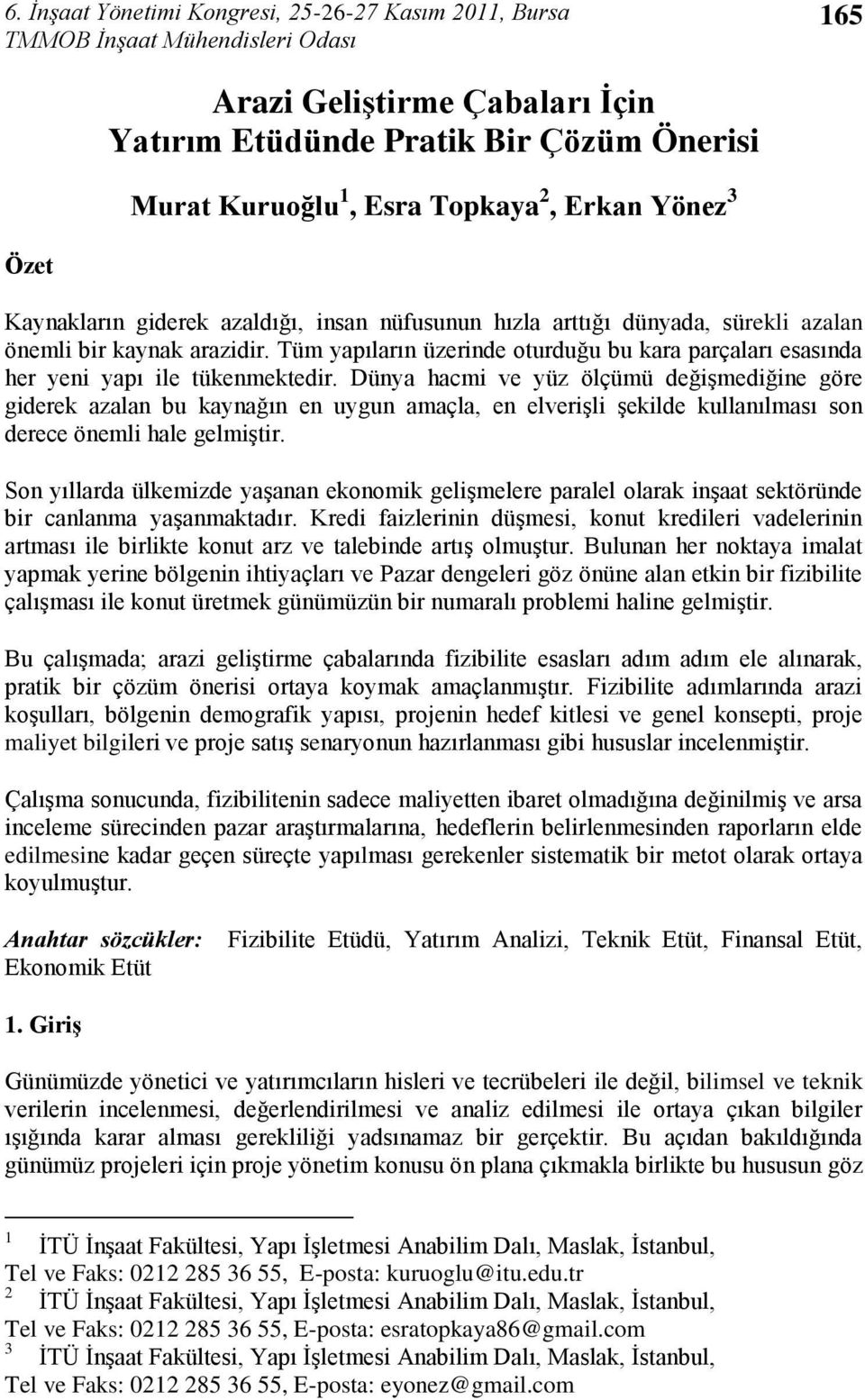 Dünya hacmi ve yüz ölçümü değiģmediğine göre giderek azalan bu kaynağın en uygun amaçla, en elveriģli Ģekilde kullanılması son derece önemli hale gelmiģtir.