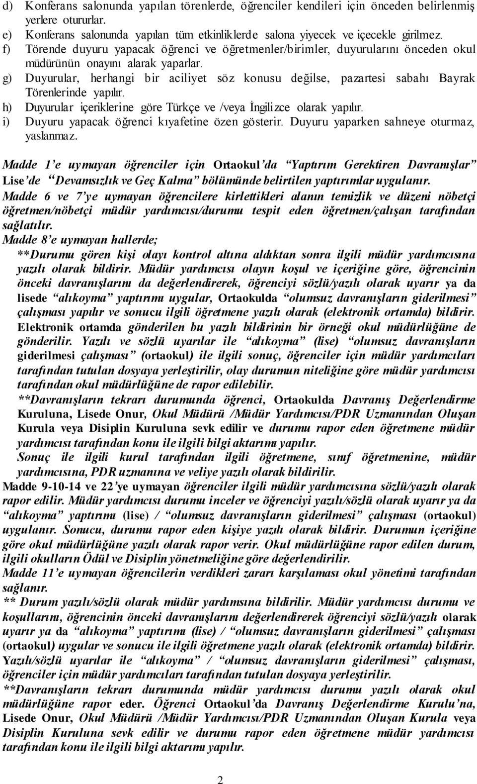 g) Duyurular, herhangi bir aciliyet söz konusu değilse, pazartesi sabahı Bayrak Törenlerinde yapılır. h) Duyurular içeriklerine göre Türkçe ve /veya Ġngilizce olarak yapılır.