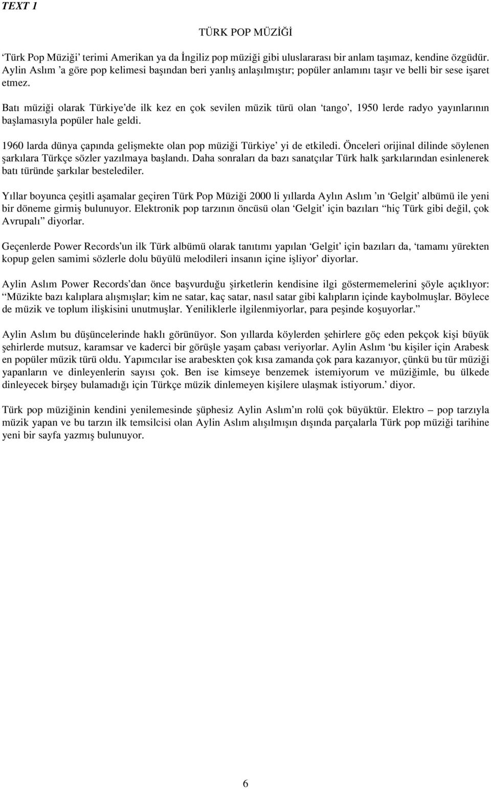 BatÈ mu/zigï olarak Tu/rkiye\de ilk kez en cçok sevilen mu/zik tu/ru/ olan tango\, 1950 lerde radyo yayènlarènèn basçlamasèyla popu/ler hale geldi.