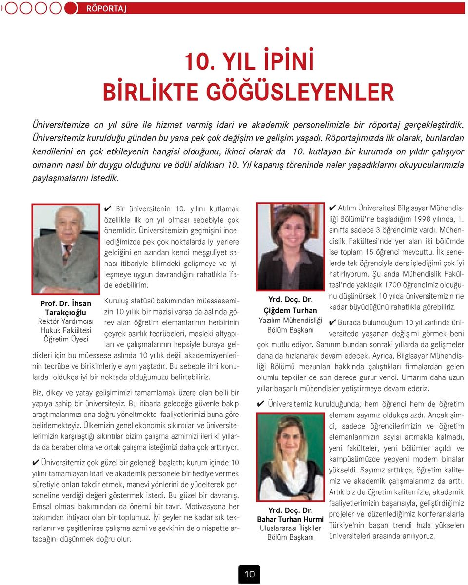 kutlayan bir kurumda on y ld r çal fl yor olman n nas l bir duygu oldu unu ve ödül ald klar 10. Y l kapan fl töreninde neler yaflad klar n okuyucular m zla paylaflmalar n istedik. Prof. Dr.