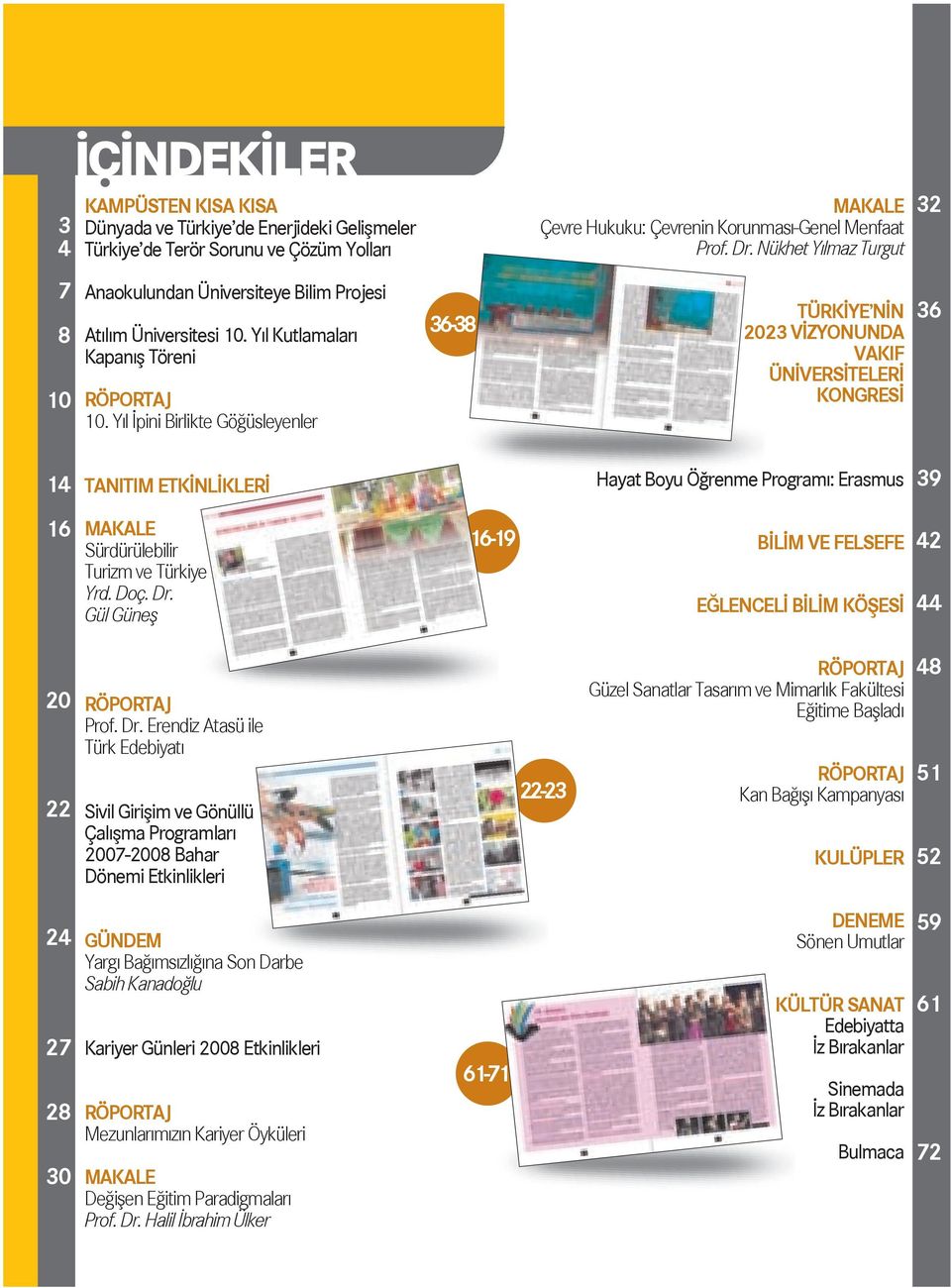 Y l pini Birlikte Gö üsleyenler 36-38 TÜRK YE N N 2023 V ZYONUNDA VAKIF ÜN VERS TELER KONGRES 36 14 TANITIM ETK NL KLER Hayat Boyu Ö renme Program : Erasmus 39 16 MAKALE Sürdürülebilir Turizm ve