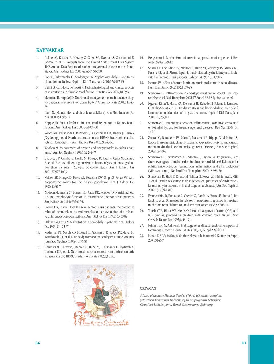 Nephrology, dialysis and transplantation in Turkey. Nephrol Dial Transplant 2002;17:2087-93. 3. Caimi G, Carollo C, Lo Presti R.