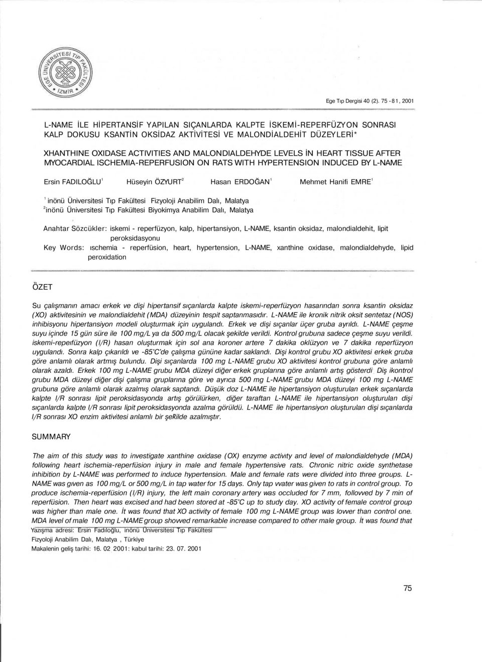 LEVELS İN HEART TISSUE AFTER MYOCARDIAL ISCHEMIA-REPERFUSION ON RATS WITH HYPERTENSION INDUCED BY Ersin FADILOĞLU 1 Hüseyin ÖZYURT 2 Hasan ERDOĞAN 1 Mehmet Hanifi EMRE 1 1 inönü Üniversitesi Tıp