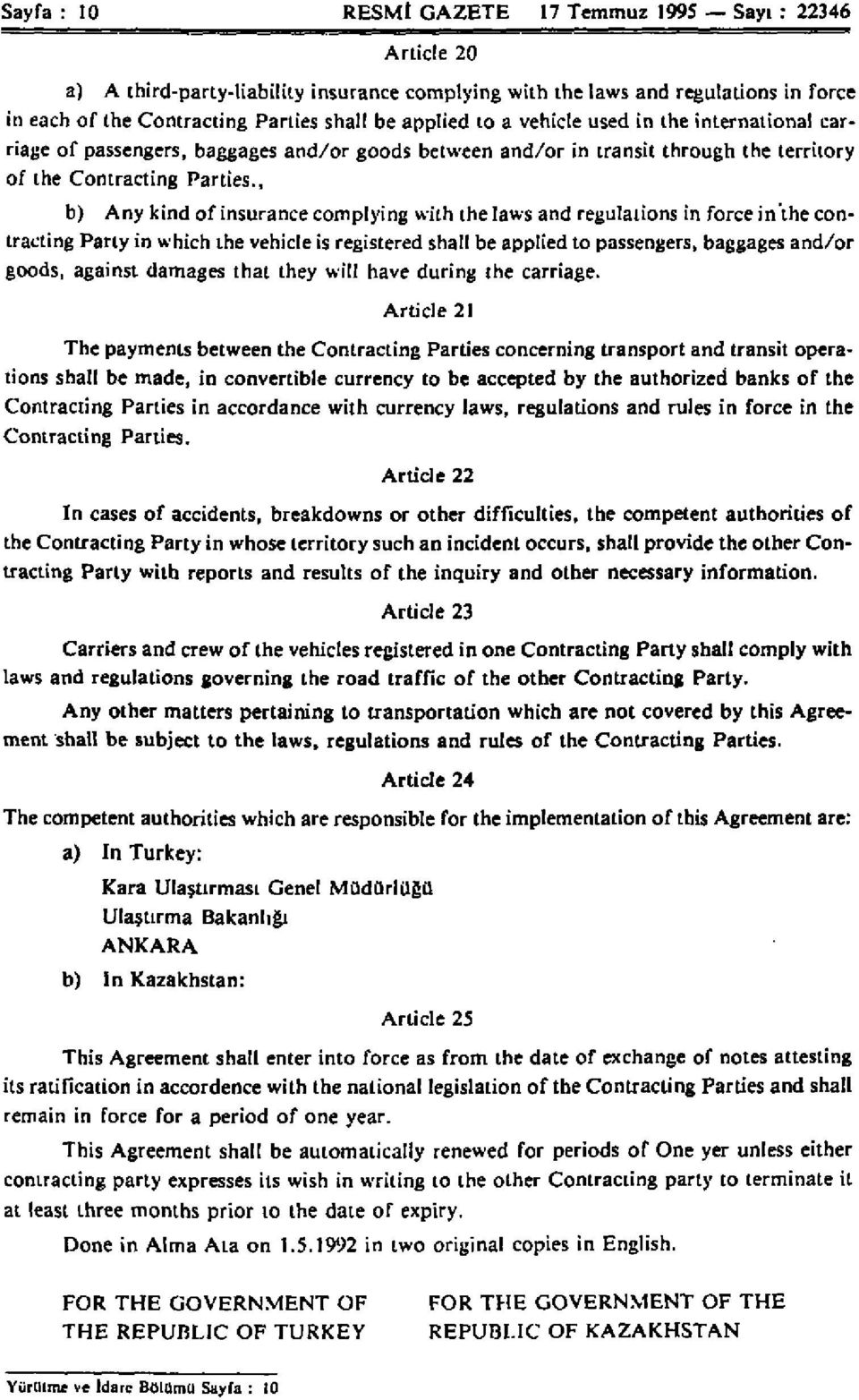 , b) Any kind of insurance complying with the laws and regulations in force in'the contracting Party in which the vehicle is registered shall be applied to passengers, baggages and/or goods, against