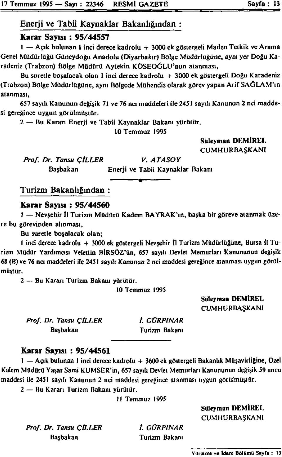 Bu suretle boşalacak olan 1 inci derece kadrolu + 3000 ek göstergeli Doğu Karadeniz (Trabzon) Bölge Müdürlüğüne, aynı Bölgede Mühendis olarak görev yapan Arif SAĞLAM'ın atanması, 657 sayılı Kanunun