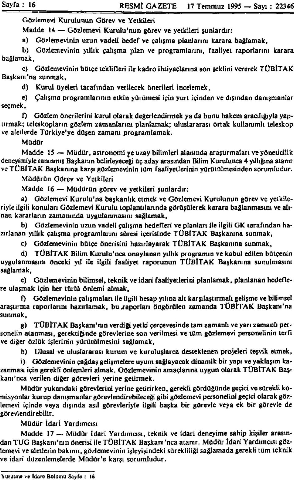 TÜBİTAK Başkanı'na sunmak, d) Kurul üyeleri tarafından verilecek önerileri incelemek, e) Çalışma programlarının etkin yürümesi için yurt içinden ve dışından danışmanlar seçmek, f) Gözlem önerilerini