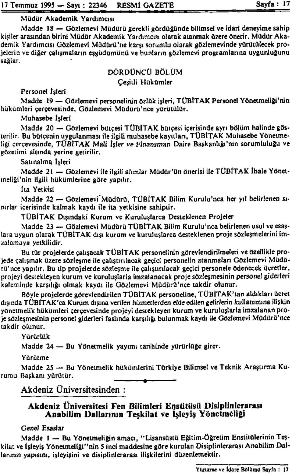 Müdür Akademik Yardımcısı Gözlemevi Müdürü'ne karşı sorumlu olarak gözlemevinde yürütülecek projelerin ve diğer çalışmaların eşgüdümünü ve bunların gözlemevi programlarına uygunluğunu sağlar.