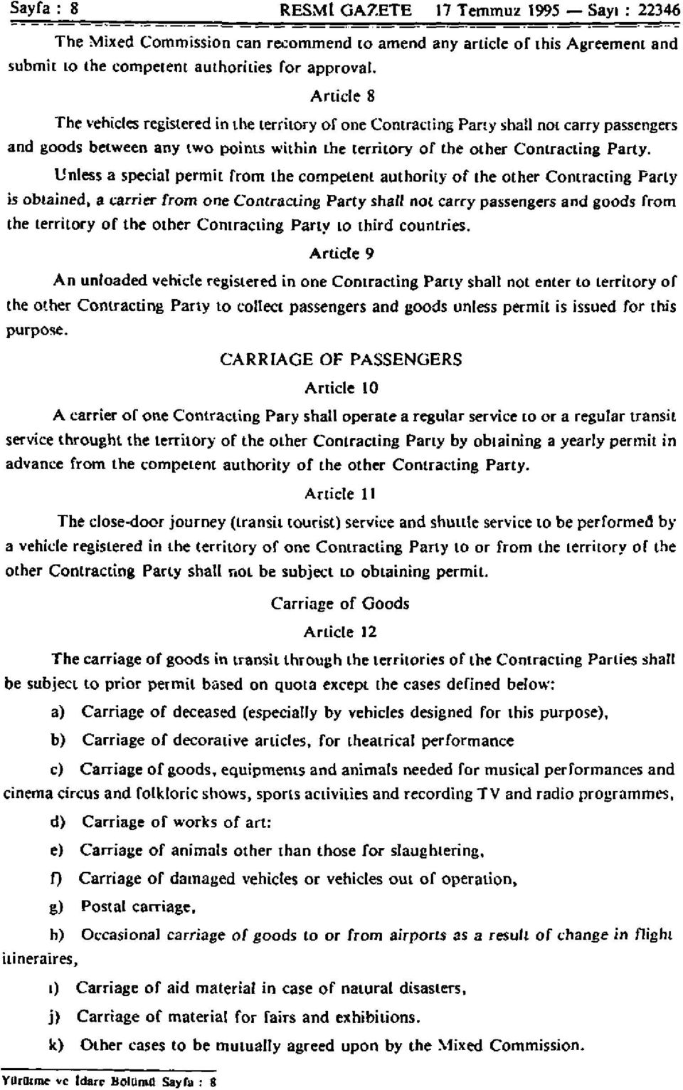 Unless a special permit from the competent authority of the other Contracting Party is obtained, a carrier from one Contracting Party shall not carry passengers and goods from the territory of the